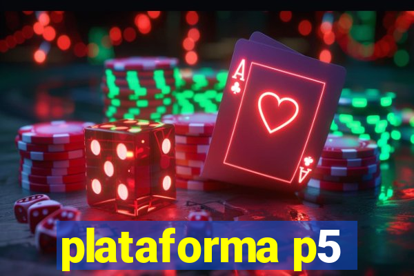 plataforma p5